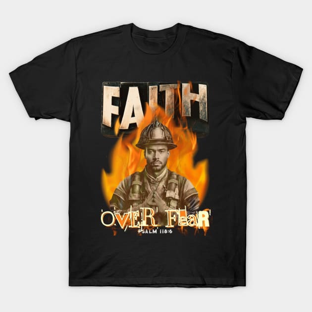 Faith Over Fear Firefighter Christian Faith T-Shirt by Cheri Carlisa Designs